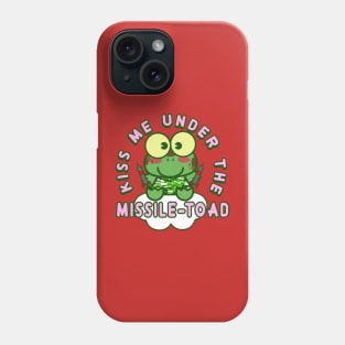 Kiss me under the missile toad (Christmas mistletoe) Phone Case
