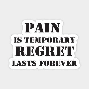 Pain is temporary, regret lasts forever Motivational Quote Magnet