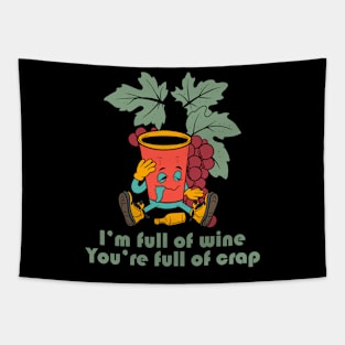 I'm Full Of Wine, You're Full Of Crap Tapestry