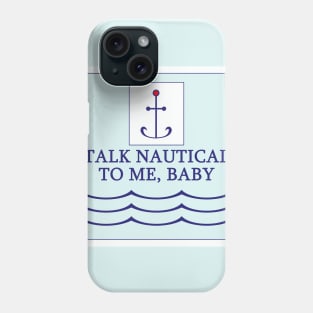 Funny Talk Nautical to Me T Shirt Phone Case