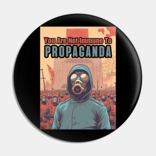 You Are Not Immune To Propaganda Pin