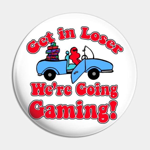 Get In Loser Going Gaming Funny Slogan Pin by Tshirtfort