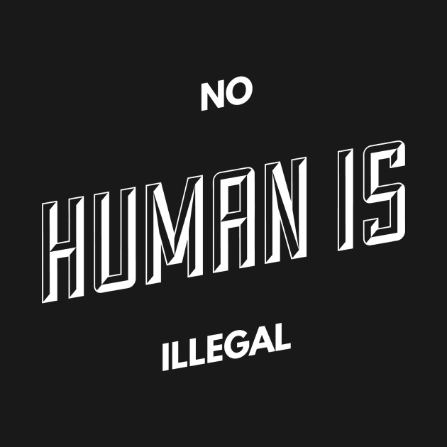 Disover No human is illegal - No Human Is Illegal - T-Shirt