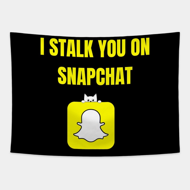 I Stalk You On SnapChat Tapestry by Spatski