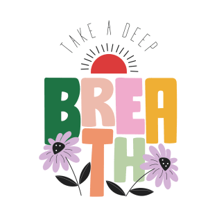 Take a deep breath breathing exhale inhale relax chill yoga nature flowers enjoy nature T-Shirt