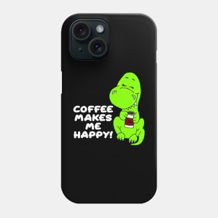 Coffee Makes Me Happy Dinosaur Phone Case