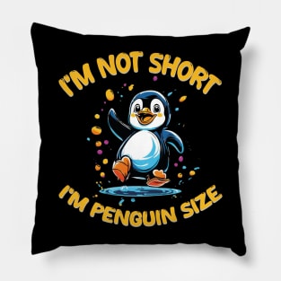 I'm Not Short I'm Penguin Size Pillow