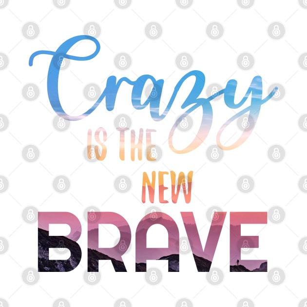 Crazy is the new BRAVE by Paola Alchapar