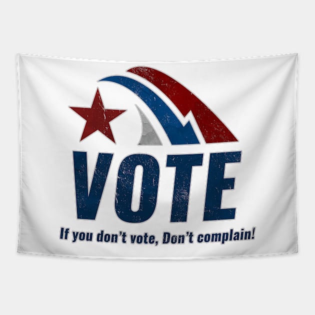 If you Dont VOTE Dont Complain Tapestry by Naumovski