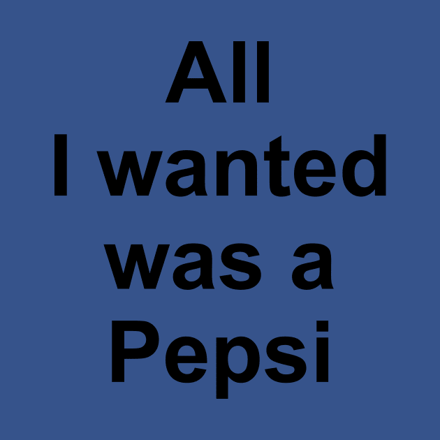 All I Wanted Was a Pepsi by TheCosmicTradingPost