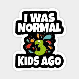 I Was Normal Three Kids Ago Magnet