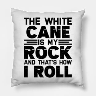 the white cane is my rock and that's how I roll Pillow