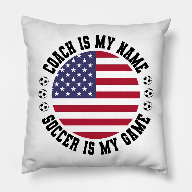 COACH IS MY NAME SOCCER IS MY GAME FUNNY SOCCER COACH U.S.A. Pillow by CoolFactorMerch