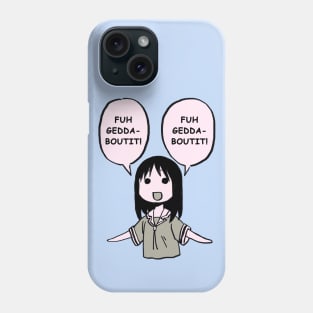 fuhgeddaboutit / forget about it / funny osaka azumanga daioh Phone Case