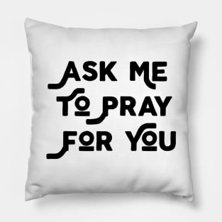 Ask Me To Pray For You Pillow