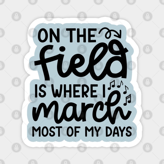 On The Field Where I March Most Of My Days Marching Band Cute Funny Magnet by GlimmerDesigns