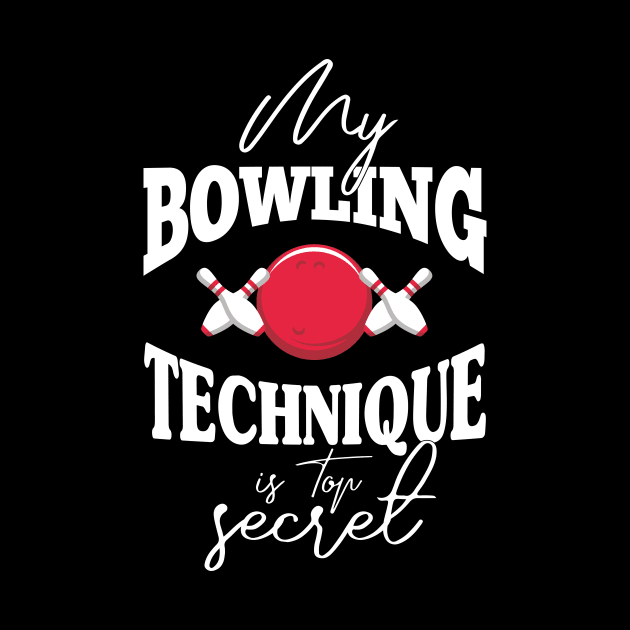 My bowling technique is top secret funny bowling bowler by KB Badrawino