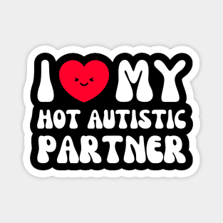 Happy I Love My Hot Autistic Partner Magnet