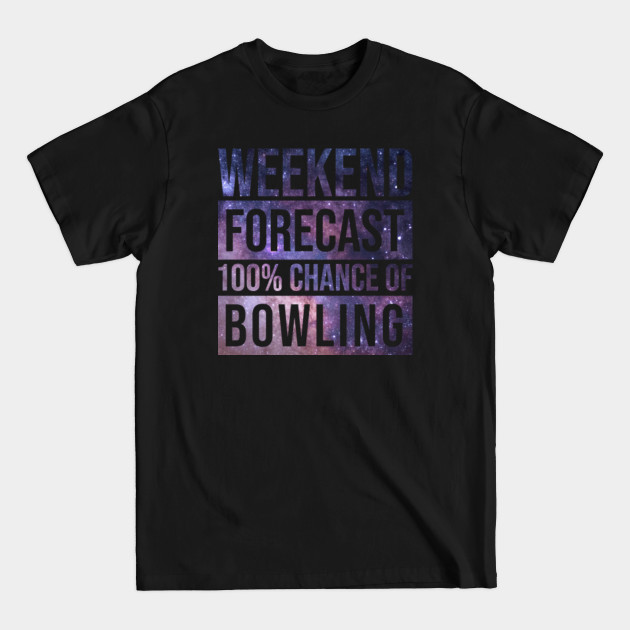 Discover Awesome And Funny Weekend Forecast Hundred Procent Chance Of Bowling Bowler Bowlers Bowl Saying Quote For A Birthday Or Christmas - Bowling - T-Shirt