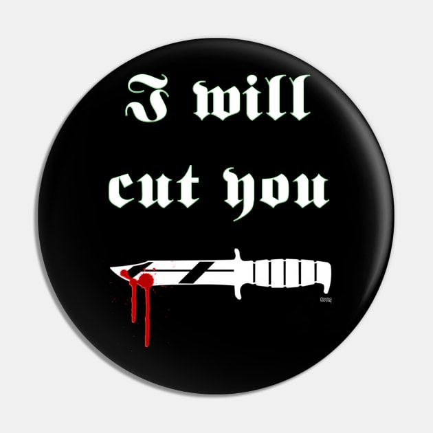 I will cut you Pin by E5150Designs