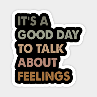 It's A Good Day To Talk About Feelings. Funny Magnet