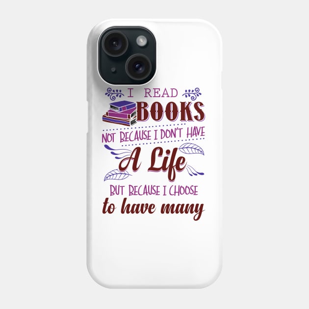 I Read Books Not Because I Don't Have a Life Phone Case by KsuAnn