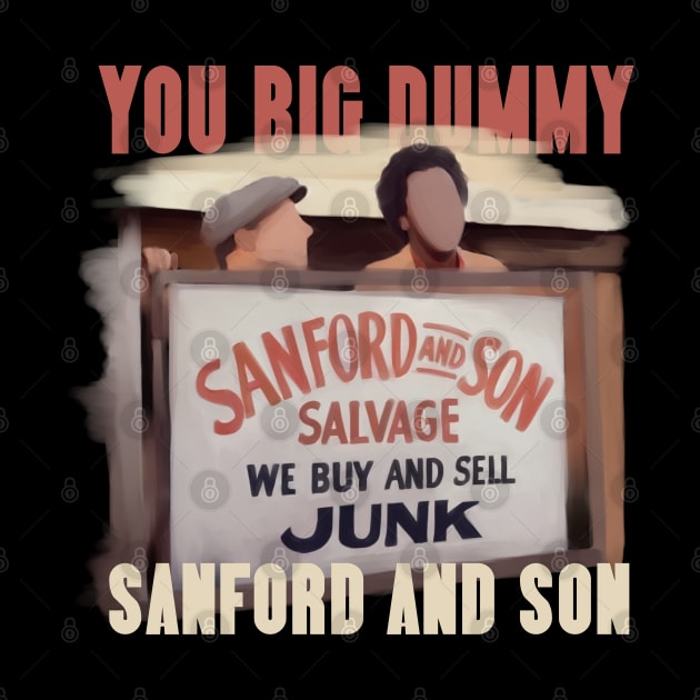 You Big Dummy - sanford and son by Nwebube parody design