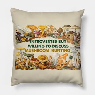 Introverted but willing to discuss mushroom hunting Pillow