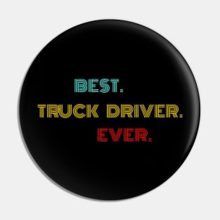 Best Truck Driver Ever - Nice Birthday Gift Idea Pin