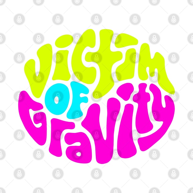 Victim of Gravity Word Art by Slightly Unhinged