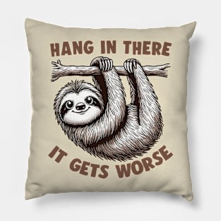 Hang In There - It Gets Worse Pillow