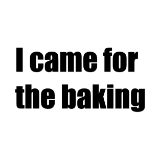 Came for baking T-Shirt