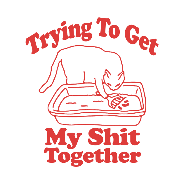 Trying To Get My Shit Together Shirt, Adult Humor, Cat Poop Shirt, Humorous Cat Shirt, Funny Cat Tee, Cat Lover Gift, Gift For Messy People by Y2KSZN