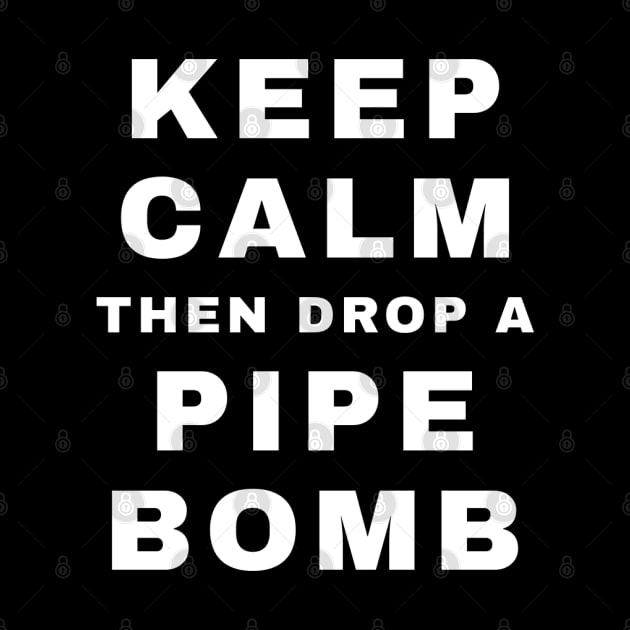 Keep Calm then Drop A Pipebomb (Pro Wrestling) by wls