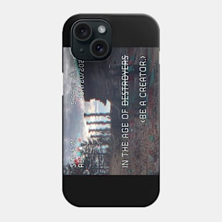 In The Age of Destroyers, Be a Creator Phone Case