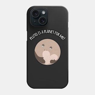 Pluto Is A Planet For Me! Phone Case