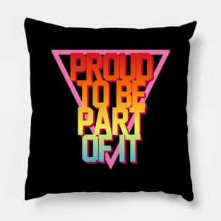 Proud To Be Part Of It Pillow