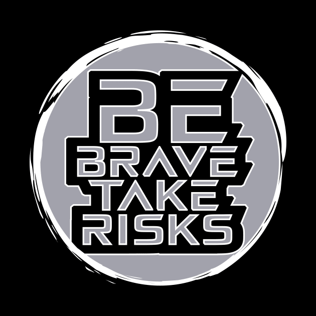 Be Brave Take Risks by T-Shirt Attires