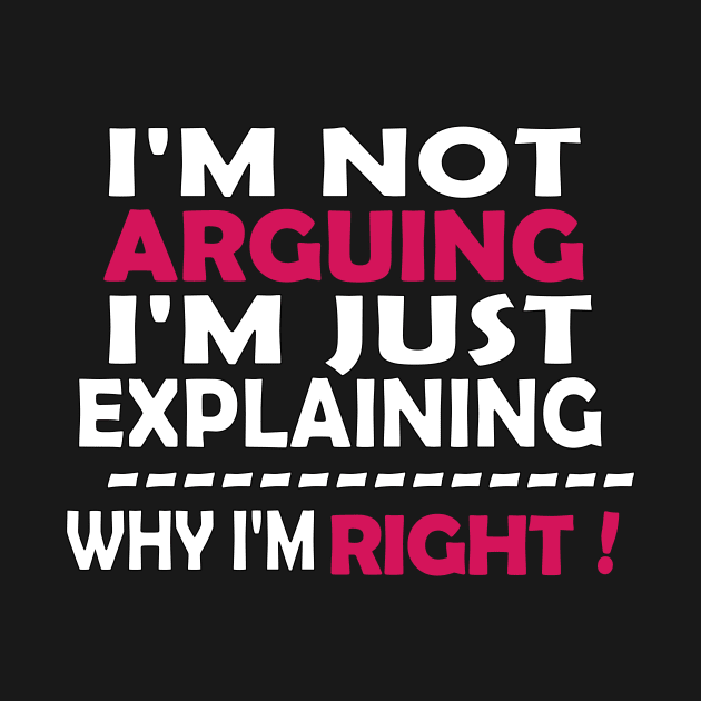 I'm Not Arguing I'm Just Explaining Why I'm Right by Souna's Store