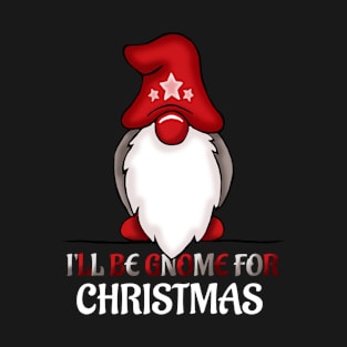 I'll Be Gnome For Christmas Funny T-Shirt