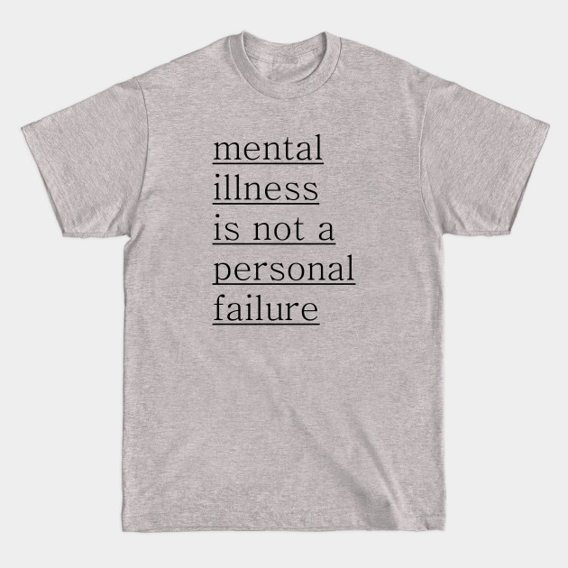 Discover Mental Illness is not a personal failure - Mental Illness - T-Shirt