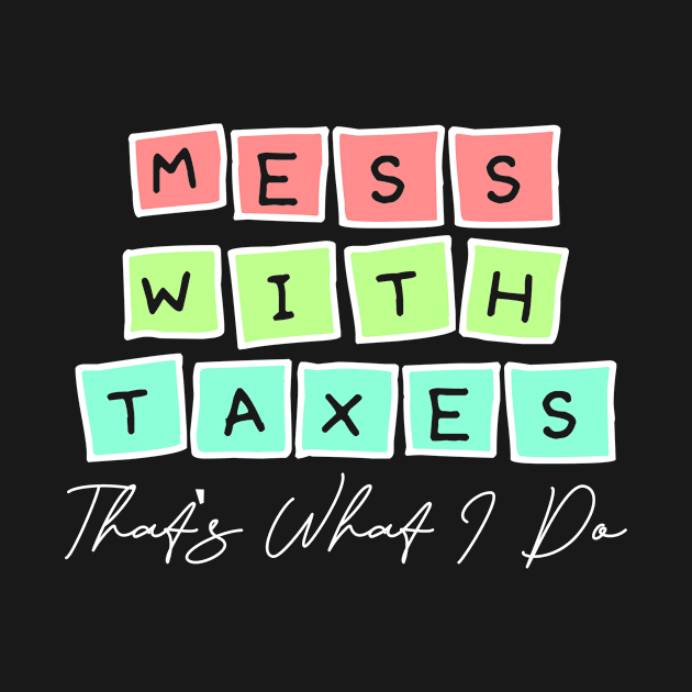 Mess with taxes Accountant by TheBestHumorApparel