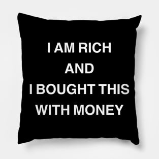 I Am Rich and I Bought This with Money Pillow