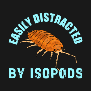 Easily Distracted by Isopods T-Shirt