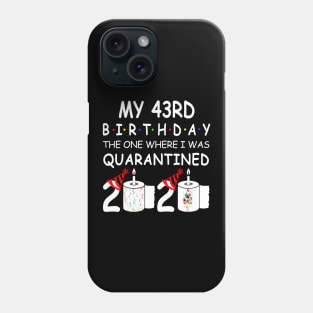 My 43rd Birthday The One Where I Was Quarantined 2020 Phone Case