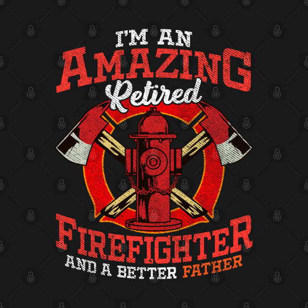 Disover Firefighter - Retired Firefighter - T-Shirt