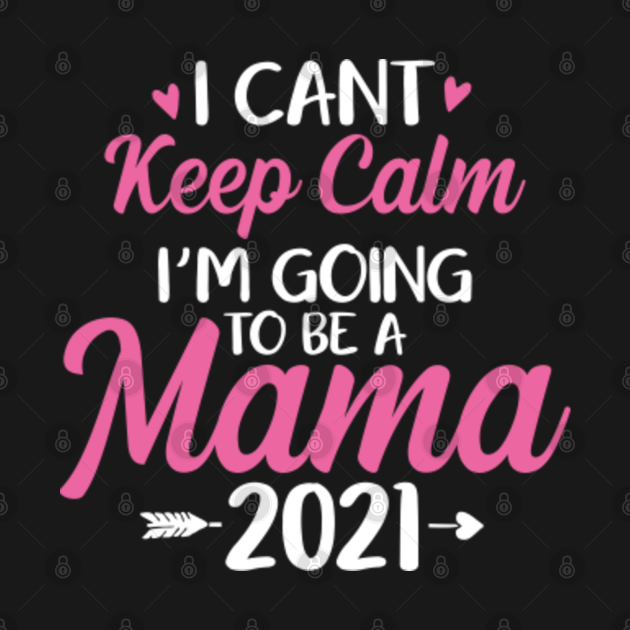 I Cant Keep Calm Im Going To Be A Mama New Mama Mothers Day T Shirt Teepublic 