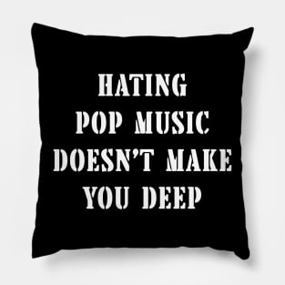 Hating Pop Music Doesn’t Make You Deep Pillow