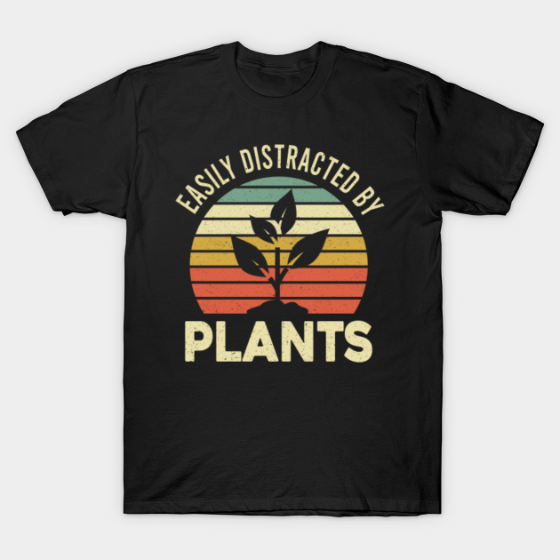 Easily Distracted By Plants Shirt - Plants - T-Shirt