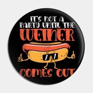 It's Not A Party Until The Weiner Comes Out. Pin